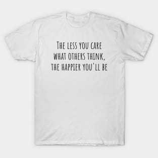 The Less You Care T-Shirt